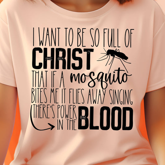 I Want to Be So Full Of Christ.....Power in the Blood- Single Color (black)- 11.5" wide Plastisol Screen Print Transfer