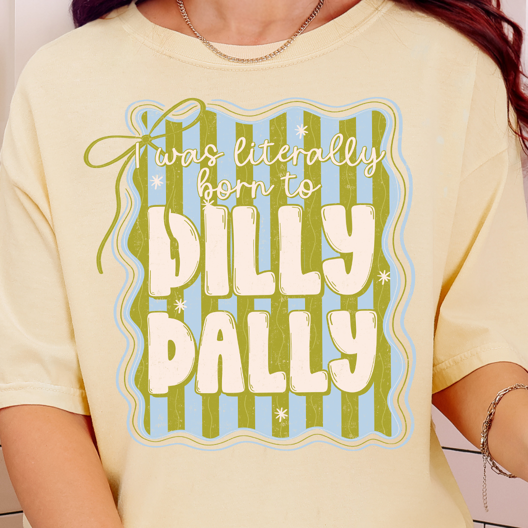 I Was Literally Born to Dilly Dally- Full Color DTF Transfer