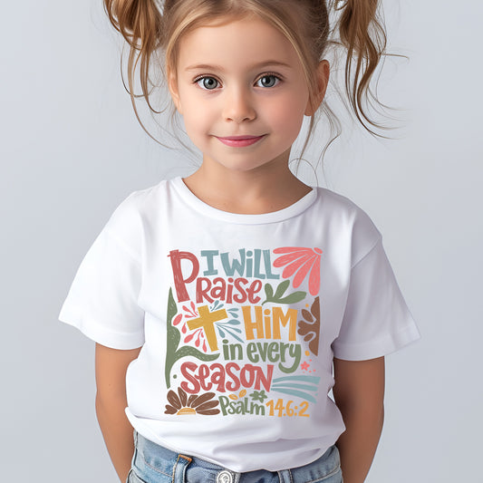 I Will Praise Him in Every Season Psalm 146:2 (toddler)- 7" wide DTF Transfer