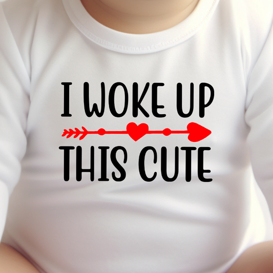 I Woke Up This Cute (infant)- 5" wide DTF Transfer