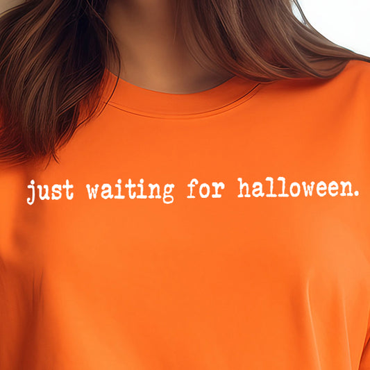 Just Waiting for Halloween- Single Color (white)- 11.5” wide Single Color Transfer