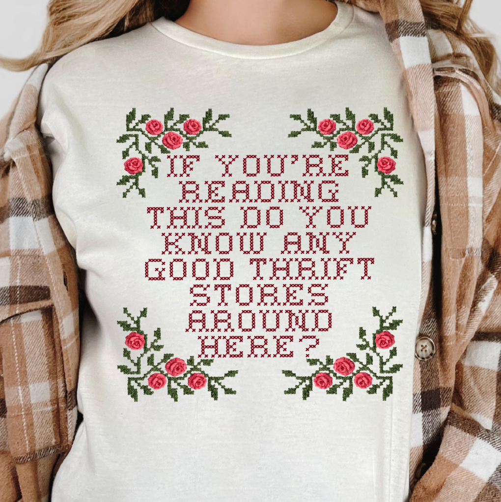 If You're Reading This Do You Know Any Good Thrift Stores Around Here?- 11" DTF Transfer