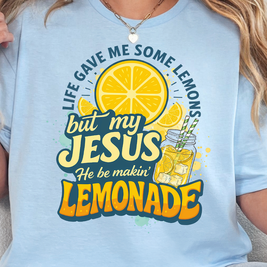 **PREORDER** Life Gave Me Some Lemons but My Jesus He Be Makin' Lemonade- DTF Transfer