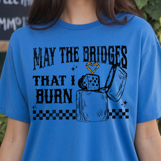 May the Bridges That I Burn Light the Way- 11" wide DTF Transfer