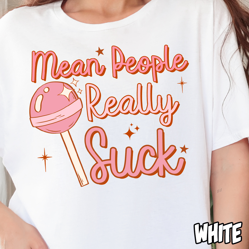 Mean People Really Suck- Full Color DTF Transfer