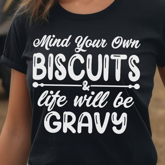 Mind Your Own Biscuits and Life Will Be Gravy- Single Color (white)- 11.5" wide Plastisol Screen Print Transfer