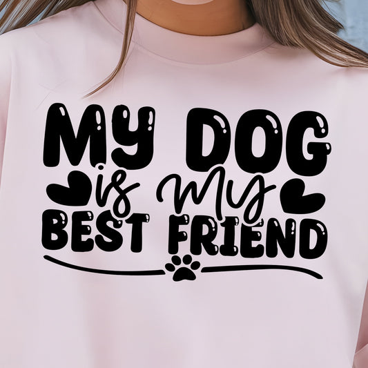 My Dog is My Best Friend- Single Color (black)- 11.5” wide Single Color Transfer