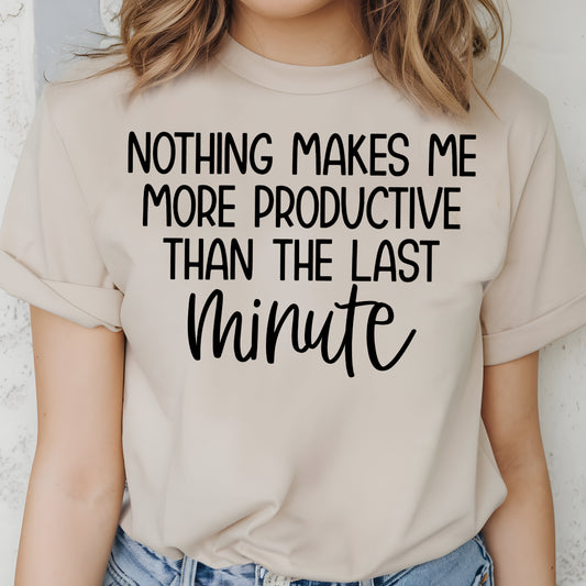 Nothing Makes Me More Productive Than the Last Minute- Single Color (black)- 11.5" wide Plastisol Screen Print Transfer