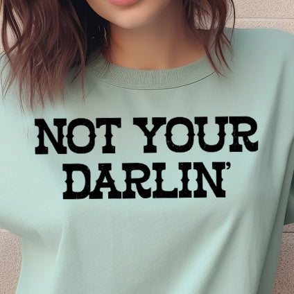 Not Your Darlin'- Single Color (black)- 11.5" wide Plastisol Screen Print Transfer