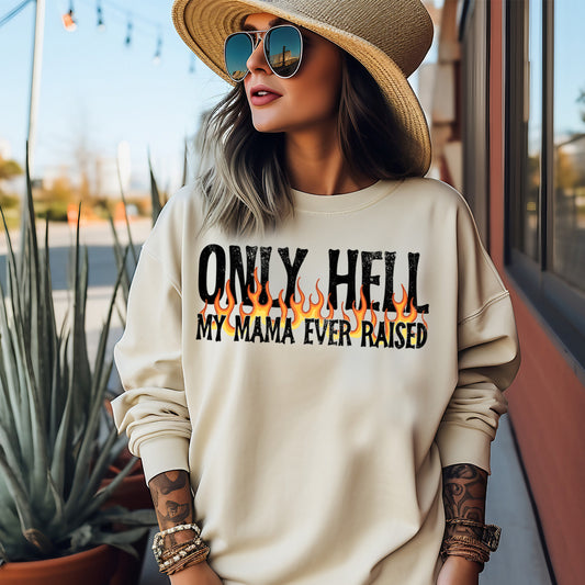 Only Hell My Mama Ever Raised- 11" wide DTF Transfer