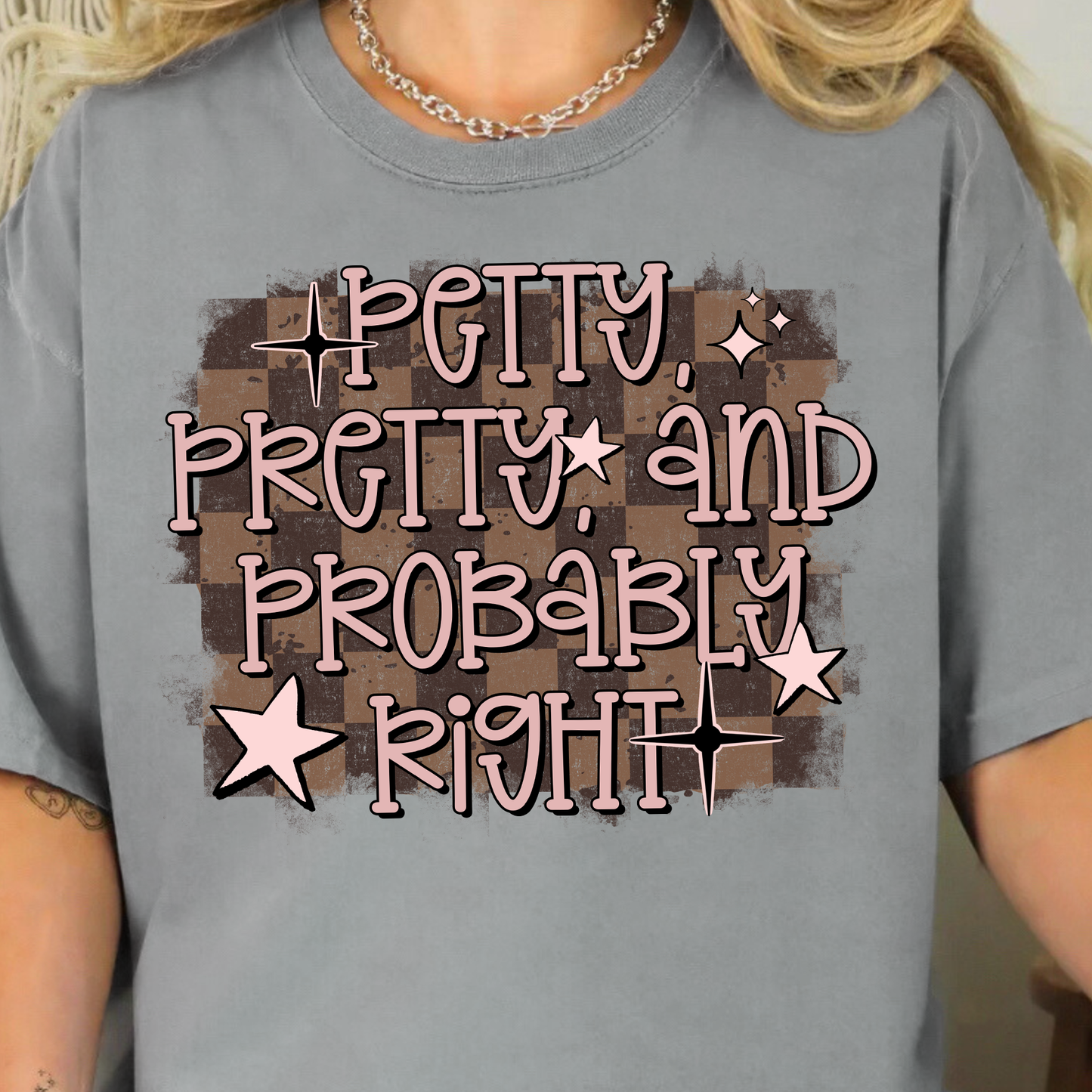 Petty, Pretty and Probably Right- Full Color DTF Transfer