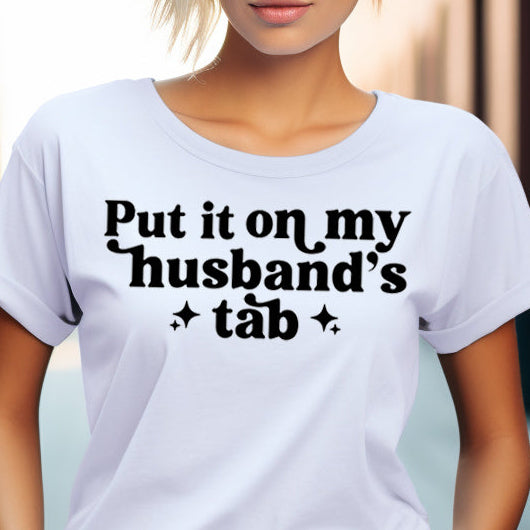Put it On My Husband's Tab- Single Color (black)- 11.5" wide Plastisol Screen Print Transfer