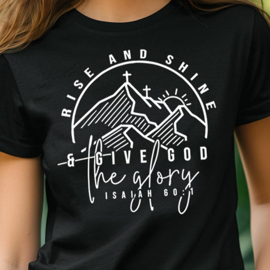 Rise and Shine and Give God the Glory Isaiah 60:1- Single Color (white)- 11.5" wide Plastisol Screen Print Transfer