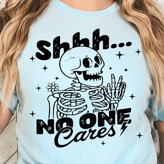 Shhh, No One Cares- Single Color (black)- 11.5” wide Single Color Transfer