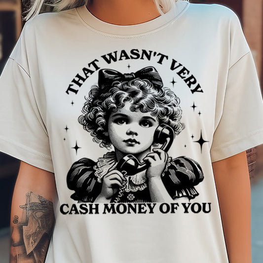 That Wasn't Very Cash Money of You- Single Color (black)- 11.5" Screen Print Transfer