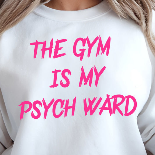 The Gym is My Psych Ward- Single Color (bright pink)- 11.5” wide Single Color Transfer