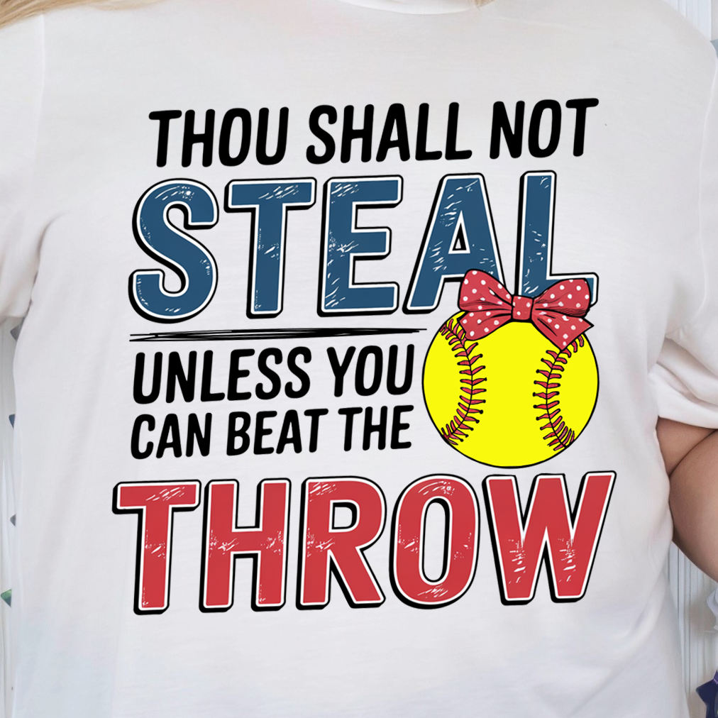 Thou Shall Not Steal Unless You Can Beat the Throw Softball- Full Color DTF Transfer