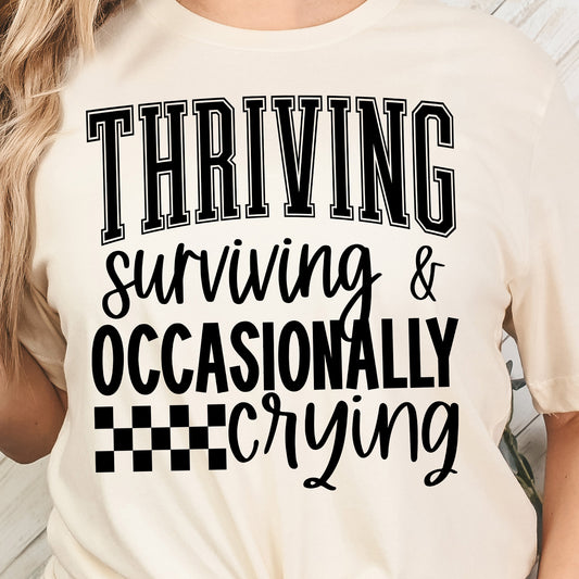 Thriving, Surviving and Occasionally Crying- Single Color (black)- 11.5" wide Screen Print Transfer