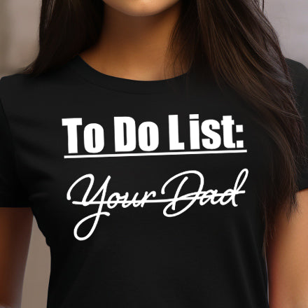 To Do List: Your Dad - Single Color (white)- 11.5" Screen Print Transfer