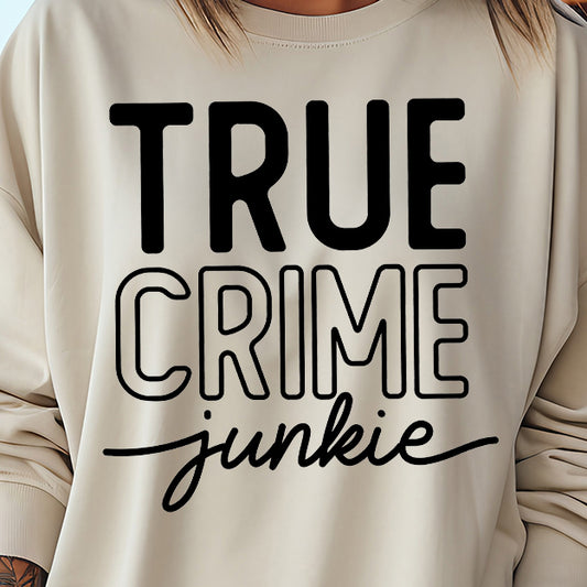 True Crime Junkie- Single Color (black)- 11.5” wide Single Color Transfer