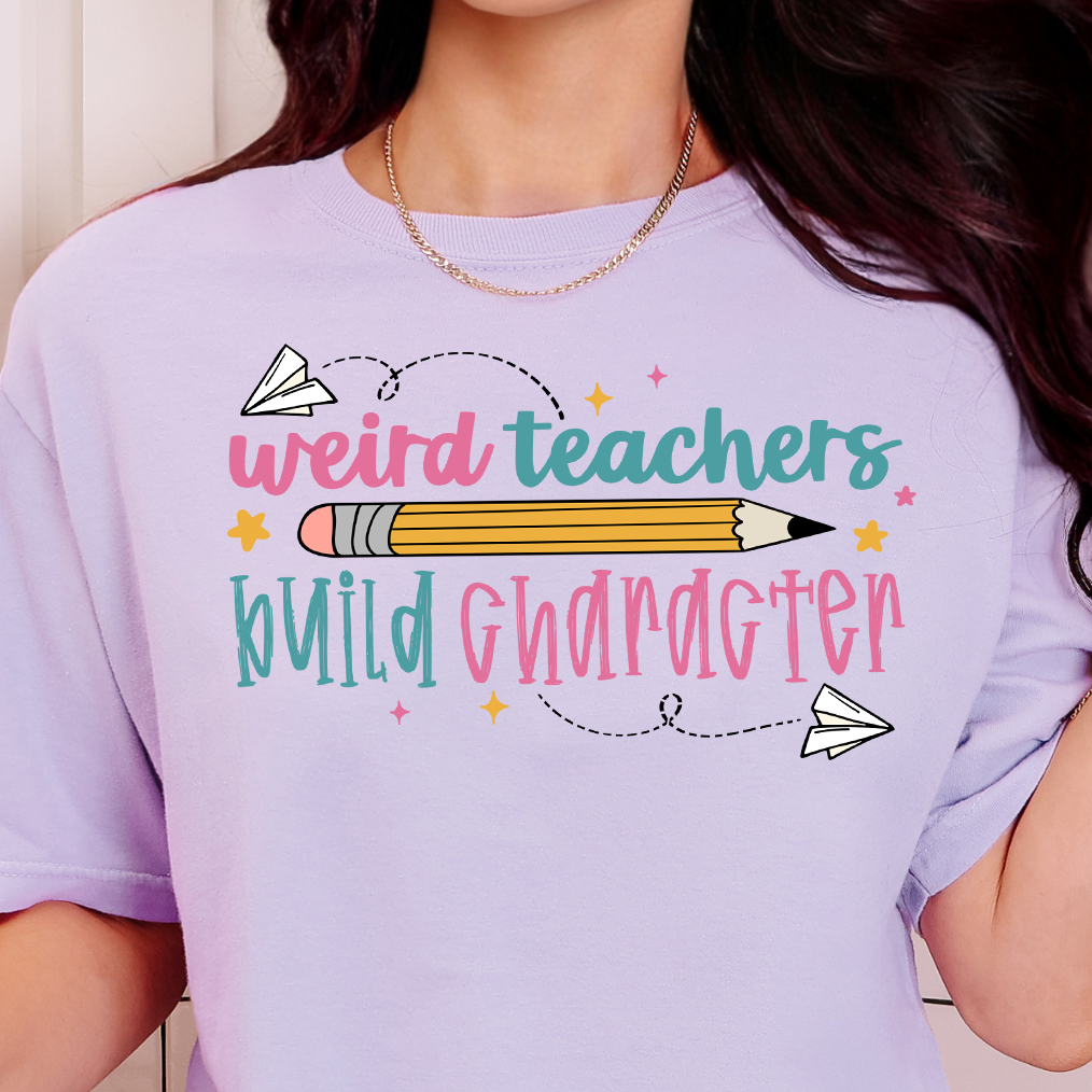 Weird Teachers Build Character- Full Color DTF Transfer