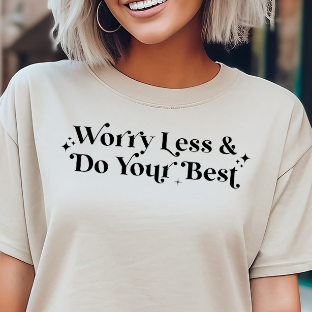 Worry Less & Do Your Best- Single Color (black)- 11.5” wide Screen Print Transfer
