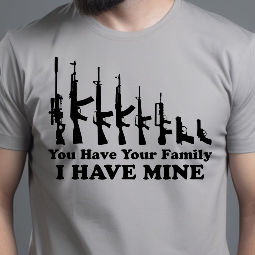 You Have Your Family, I Have Mine- Single Color (black)- 11.5" wide Plastisol Screen Print Transfer