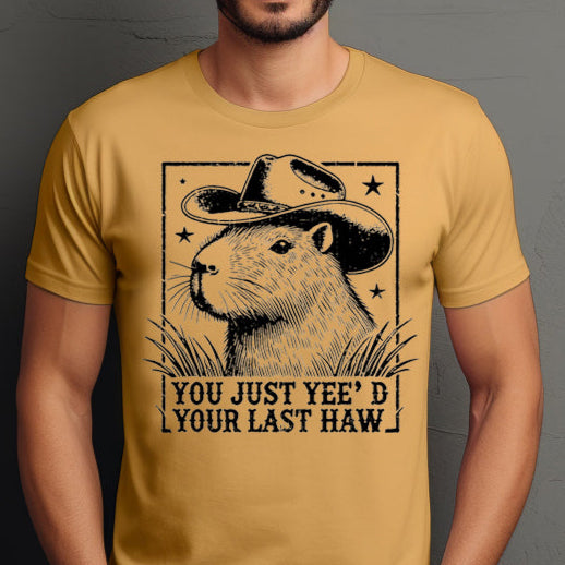 You Just Yee’d Your Last Haw- Single Color (black)- 11.5" wide Plastisol Screen Print Transfer