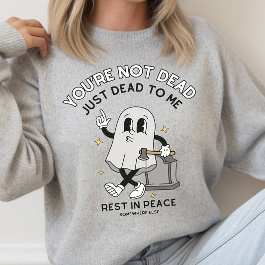 You're Not Dead, Just Dead to Me- 11” DTF Transfer