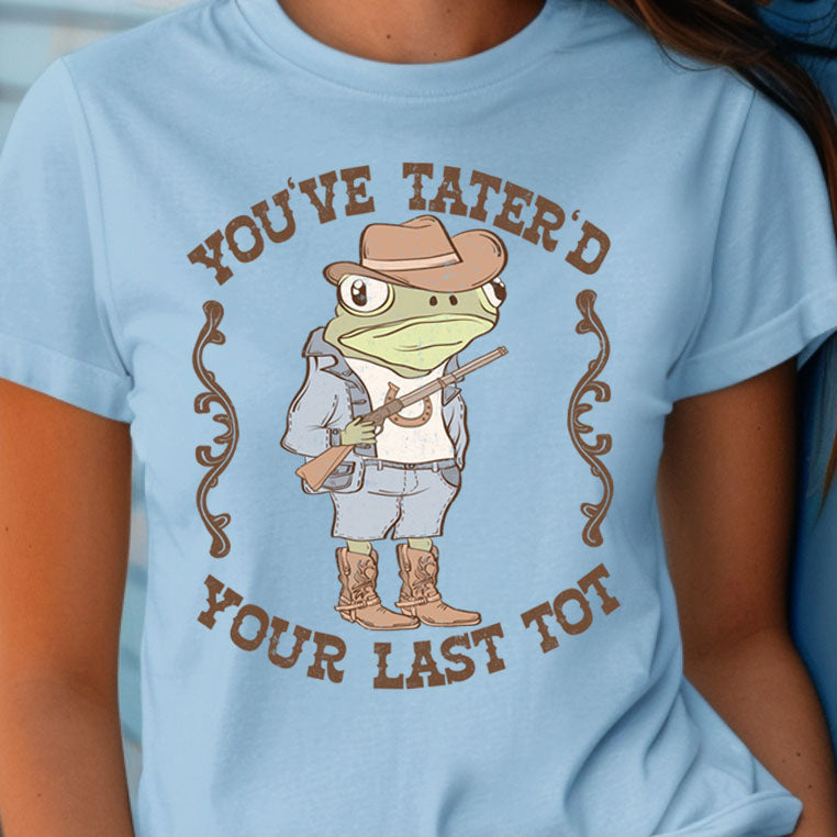 You've Tater'd Your Last Tot- 11" wide DTF Transfer