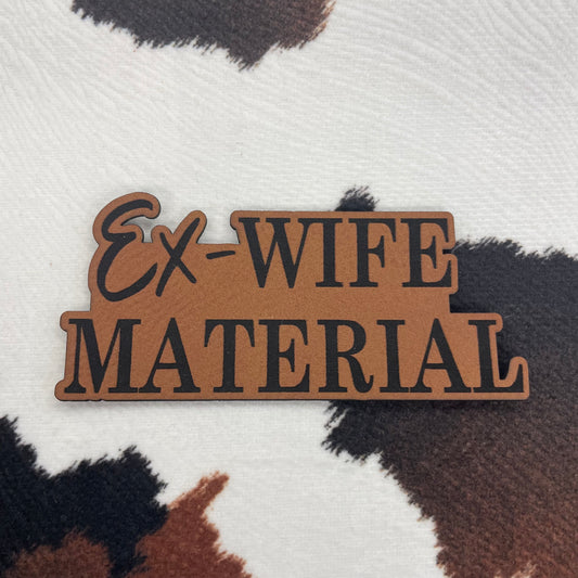 Ex-Wife Material- 3.4" wide x 1.5" tall Leatherette Patch