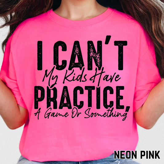 I can't My Kids have Practice... - Single Color DTF Transfer - 0624