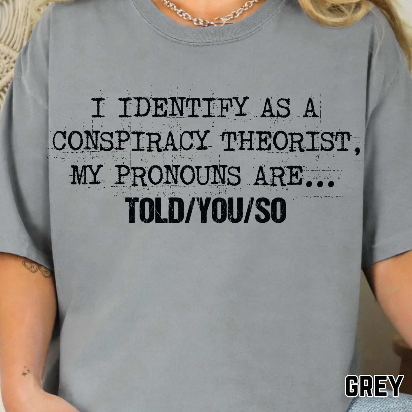 I Identify As A Conspiracy Theorist, My Pronouns Are I Told You So - Single Color DTF Transfer - 0757