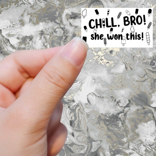 Chill Bro, She Won This!- Stickers
