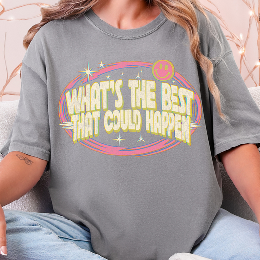 What's The Best That Could Happen? - Full Color DTF Transfer - 0943