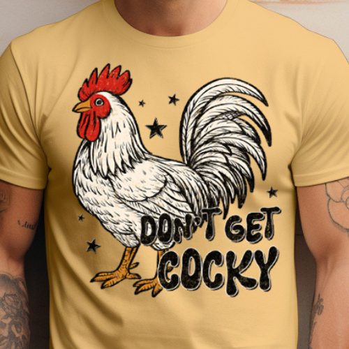 Don't Get Cocky- 11" wide DTF Transfer