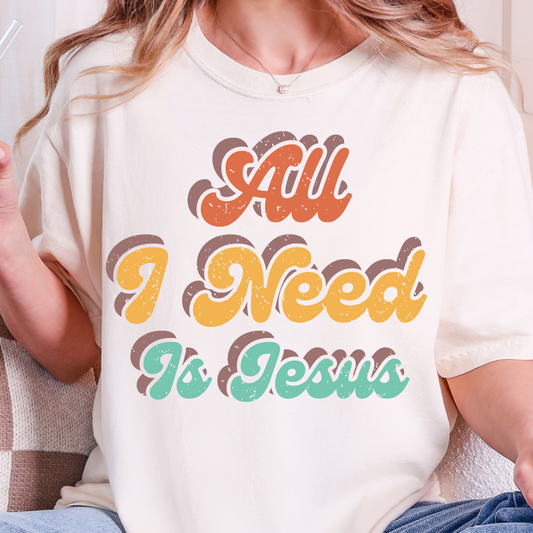 All I Need Is Jesus - Full Color DTF Transfer - 0926