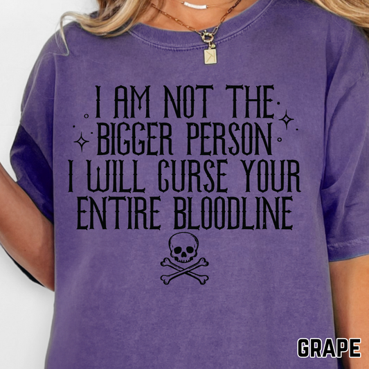 I'm Not the Bigger Person, I will Curse Your Entire Bloodline - Single Color DTF Transfer - 0670