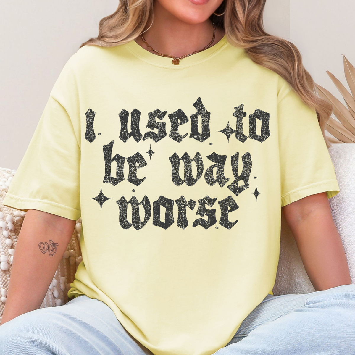 I Used To Be Way Worse - Single Color DTF Transfer - 0867