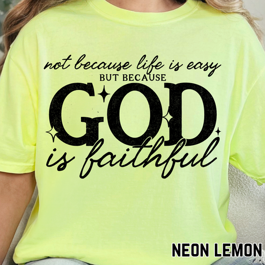 Not because Life is Easy, but because God is Faithful - Single Color DTF Transfer - 0624