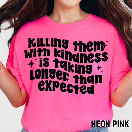 Killing Them With Kindness is Taking Longer Than Expected - Single Color DTF Transfer - 0733