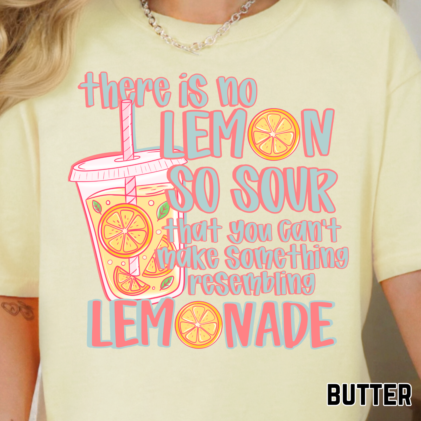 There Is No Lemon So Sour That You Can't Make Something Resembling Lemonade - Full Color DTF Transfer - 0783