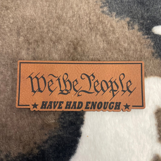 We the People Have Had Enough- 3.5" wide x 1.45" tall Leatherette Patch