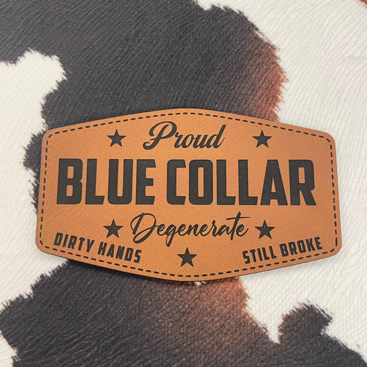 Proud Blue Collar Degenerate-Dirty Hands, Still Broke- 3.6" wide x 2.15" tall Leatherette Patch