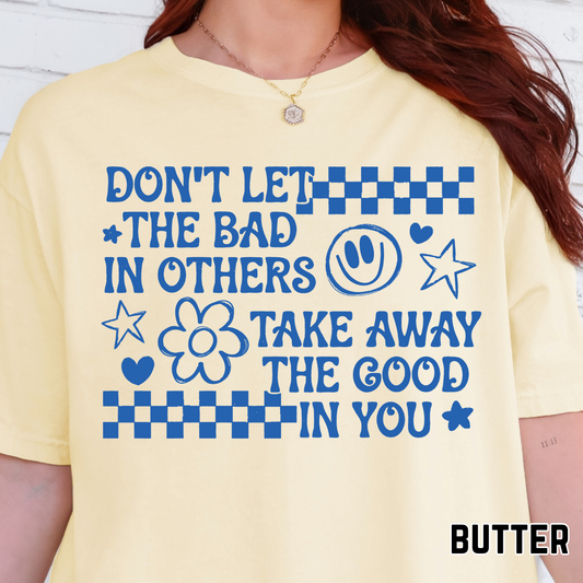 Don't Let the Bad in Others, Take Away the Good in You - Single Color DTF Transfer