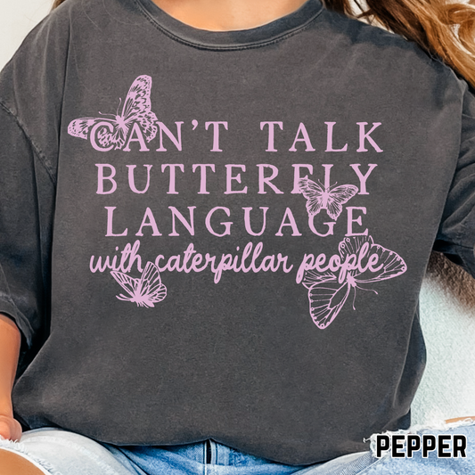 Can't Talk Butterfly Language to Caterpillar People - Single Color DTF Transfer - 0644