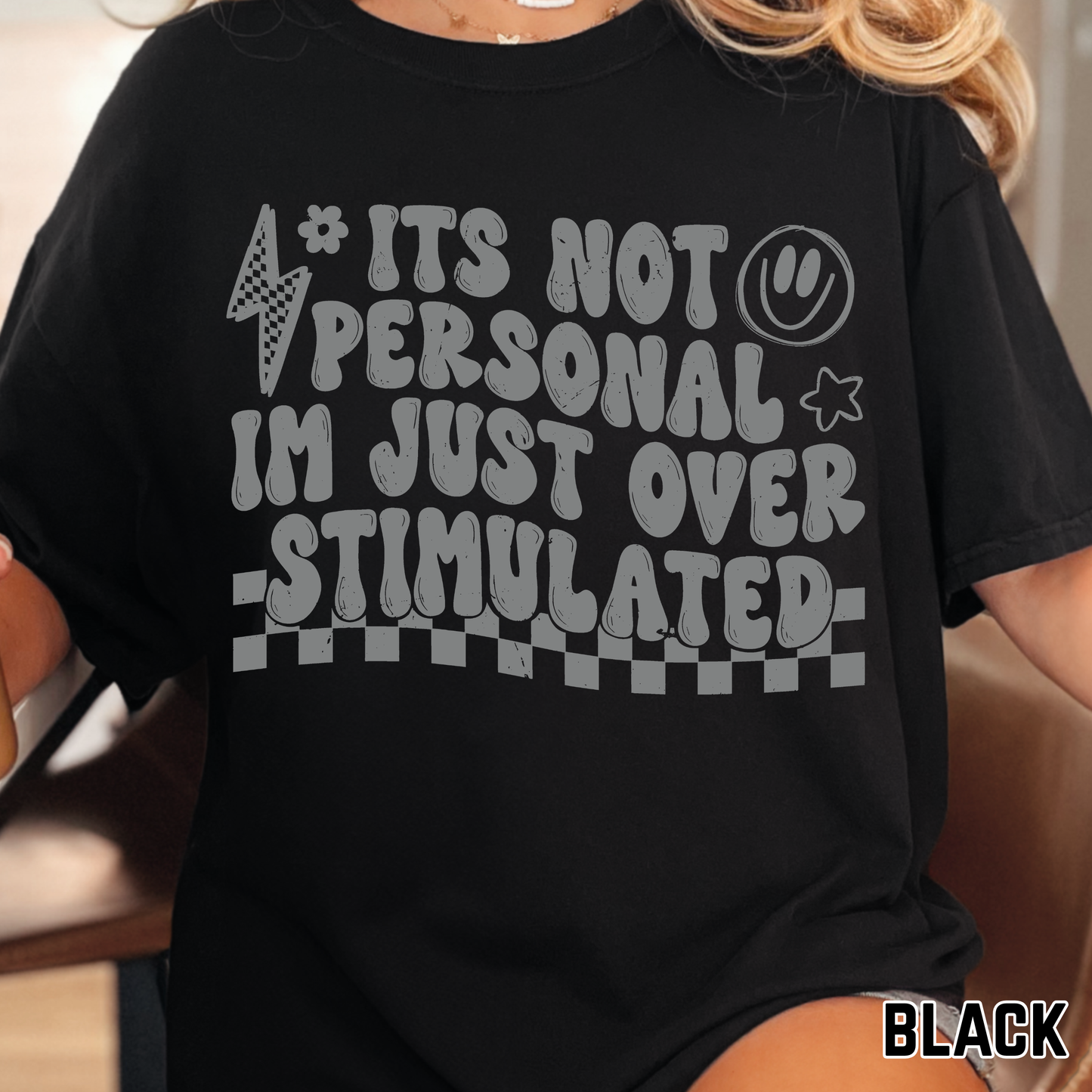 It's not Personal, I'm just Overstimulated - Single Color DTF Transfer - 0670