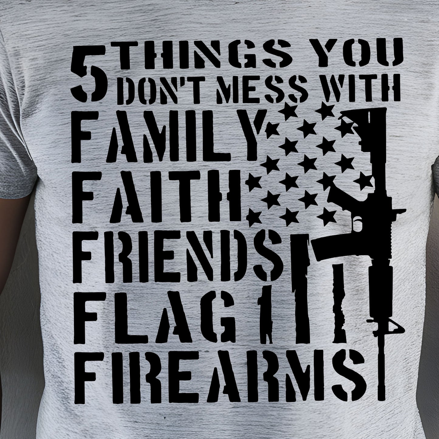 5 Things You Don't Mess With...Family, Faith, Friends, Flag, Firearms-Single Color (black)- 11.5” wide Screen Print Transfer