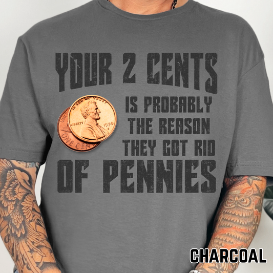 Your Two Cents is Probably the Reason They Got Rid of Pennies - Full Color DTF Transfer - 0746