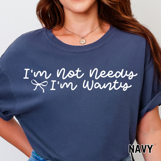 I'm Not Needy, I'm Wanty- Single Color DTF Transfer